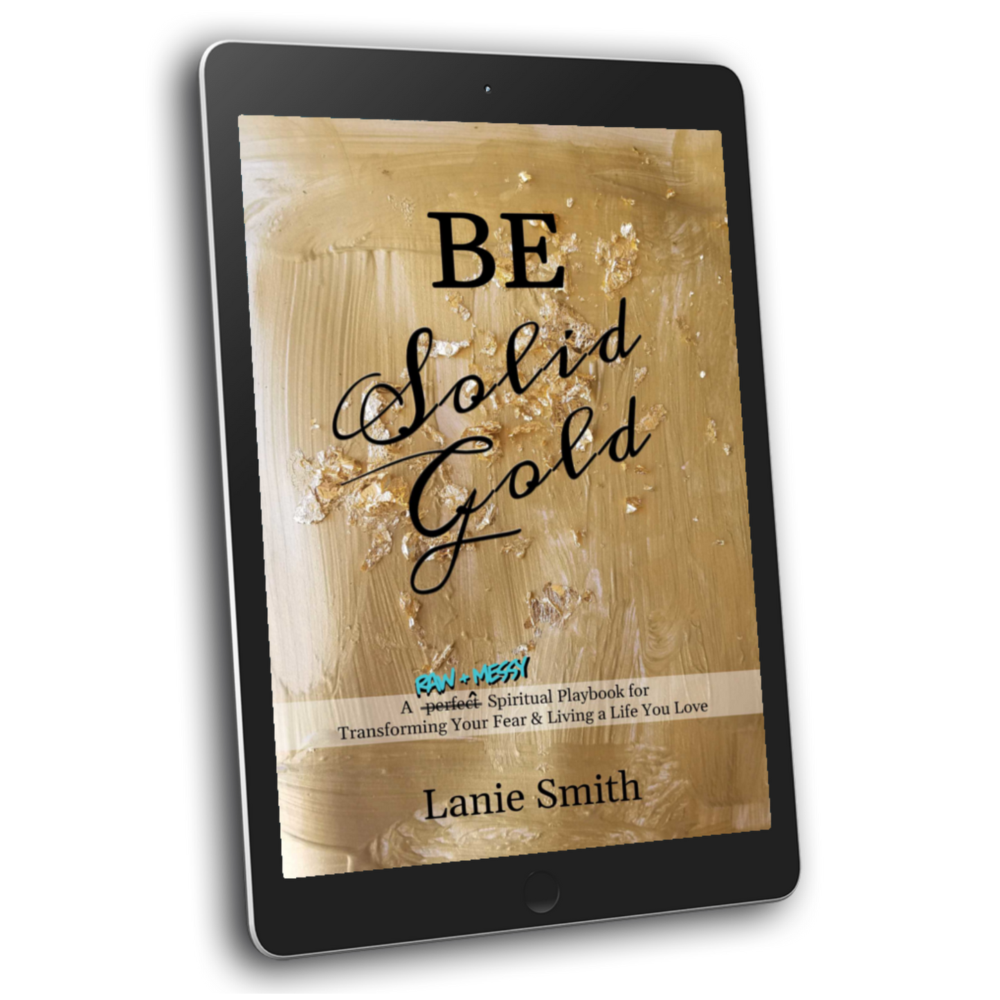 Be Solid Gold: A Raw + Messy Spiritual Playbook