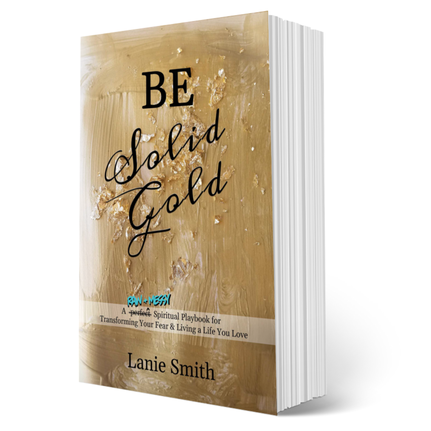 Be Solid Gold: A Raw + Messy Spiritual Playbook