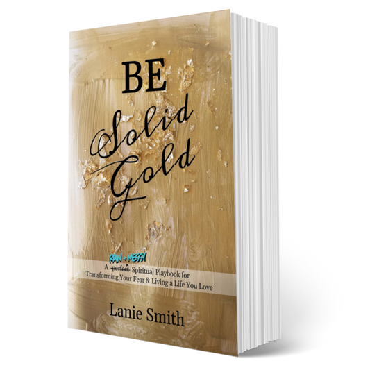 Be Solid Gold: A Raw + Messy Spiritual Playbook